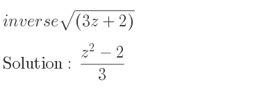 The inverse of sqrt((3z+2)) is (z^2-2)/3